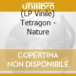(LP Vinile) Tetragon - Nature vinile