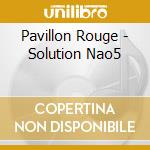 Pavillon Rouge - Solution Nao5 cd