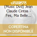 (Music Dvd) Jean Claude Cintas - Fes, Ma Belle Ma Dlicieuse cd