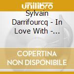 Sylvain Darrifourcq - In Love With - Coitus Interruptus cd musicale