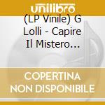 (LP Vinile) G Lolli - Capire Il Mistero (Vinyl) vinile