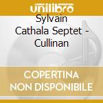 Sylvain Cathala Septet - Cullinan cd musicale