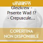 Gleizkrew - Prsente Wad !? - Crepuscule Rocking Chair cd musicale