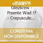 Gleizkrew - Prsente Wad !? - Crepuscule Rocking Chair cd