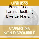 Ethnic Duo - Tarass Boulba ( Live Le Mans 1980) cd musicale