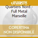 Quartiers Nord - Full Metal Marseille cd musicale