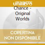 Chance - Original Worlds cd