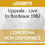Uppsala - Live In Bordeaux 1982 cd