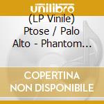 (LP Vinile) Ptose / Palo Alto - Phantom Cosmonauts vinile