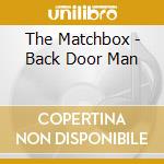 The Matchbox - Back Door Man cd musicale