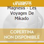 Magnesis - Les Voyages De Mikado cd