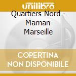 Quartiers Nord - Maman Marseille cd musicale