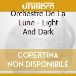Orchestre De La Lune - Light And Dark cd