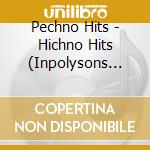 Pechno Hits - Hichno Hits (Inpolysons Compilation) cd musicale