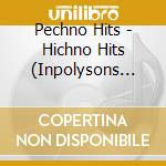 Pechno Hits - Hichno Hits (Inpolysons Compilation) cd