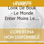Look De Bouk - Le Monde Entier Moins Le Monde Entier Sans Vous cd musicale