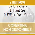 La Brinche - Il Faut Se M??Fier Des Mots cd