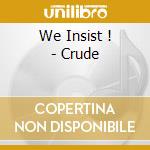 We Insist ! - Crude cd