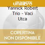 Yannick Robert Trio - Vaci Utca cd
