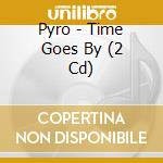 Pyro - Time Goes By (2 Cd) cd