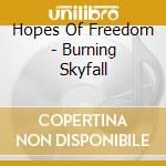 Hopes Of Freedom - Burning Skyfall cd musicale di Hopes Of Freedom