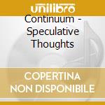 Continuum - Speculative Thoughts cd musicale di Continuum