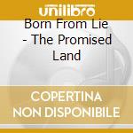 Born From Lie - The Promised Land cd