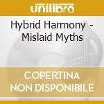 Hybrid Harmony - Mislaid Myths cd