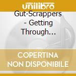 Gut-Scrappers - Getting Through (Digipack) cd