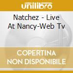 Natchez - Live At Nancy-Web Tv cd