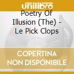 Poetry Of Illusion (The) - Le Pick Clops cd