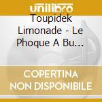 Toupidek Limonade - Le Phoque A Bu L'Air cd musicale