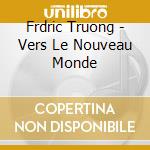 Frdric Truong - Vers Le Nouveau Monde cd