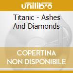 Titanic - Ashes And Diamonds cd
