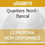 Quartiers Nord - Bancal cd musicale