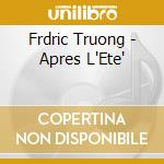 Frdric Truong - Apres L'Ete' cd musicale