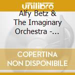 Alfy Betz & The Imaginary Orchestra - Piano Concerto In D Minor - Symphony In B cd