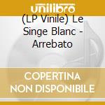 (LP Vinile) Le Singe Blanc - Arrebato vinile