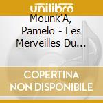 Mounk'A, Pamelo - Les Merveilles Du Passe' cd