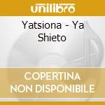 Yatsiona - Ya Shieto cd musicale di Yatsiona