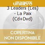 3 Leaders (Les) - La Paix (Cd+Dvd) cd musicale di 3 Leaders (Les)