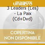 3 Leaders (Les) - La Paix (Cd+Dvd) cd