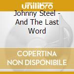 Johnny Steel - And The Last Word cd musicale di JOHNNY STEEL