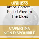 Amos Garrett - Buried Alive In The Blues cd musicale di AMOS GARRETT