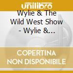 Wylie & The Wild West Show - Wylie & The Wild West Show cd