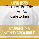 Guitares En Trio - Live Au Cafe Julien cd