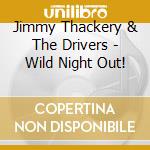Jimmy Thackery & The Drivers - Wild Night Out! cd