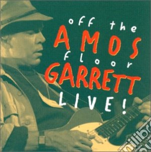 Amos Garrett - Off The Floor Live! cd musicale di AMOS GARRETT