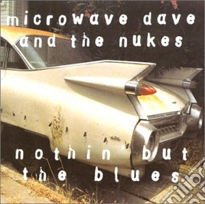 Microwave Dave & The Nukes - Nothin'but The Blues cd musicale di MICROWAVE DAVE