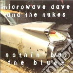 Microwave Dave & The Nukes - Nothin'but The Blues cd